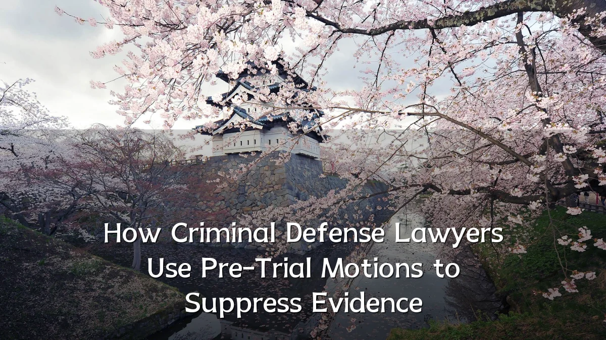 How Criminal Defense Lawyers Use Pre-Trial Motions to Suppress Evidence