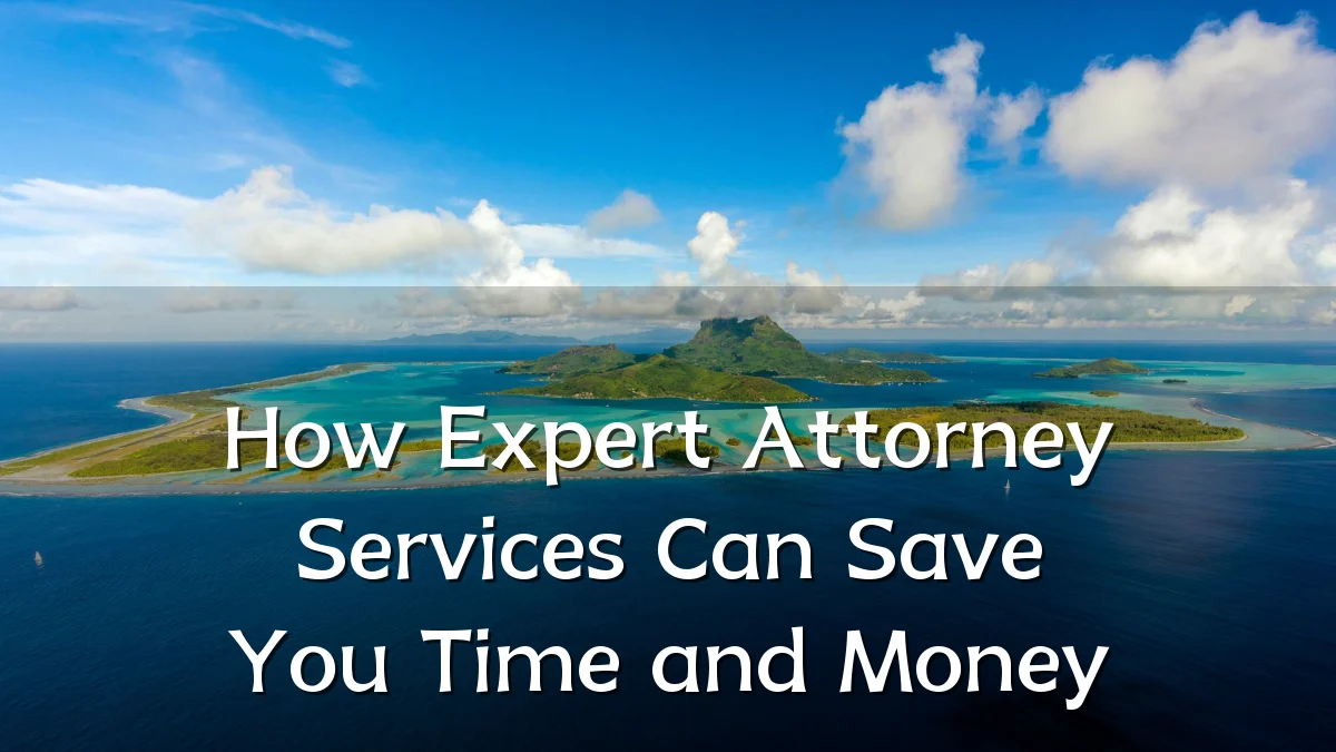 How Expert Attorney Services Can Save You Time and Money