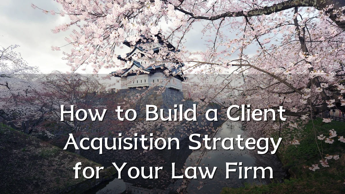How to Build a Client Acquisition Strategy for Your Law Firm