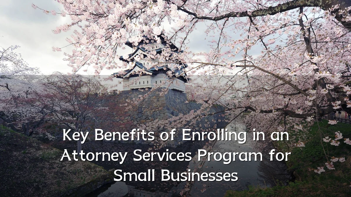 Key Benefits of Enrolling in an Attorney Services Program for Small Businesses