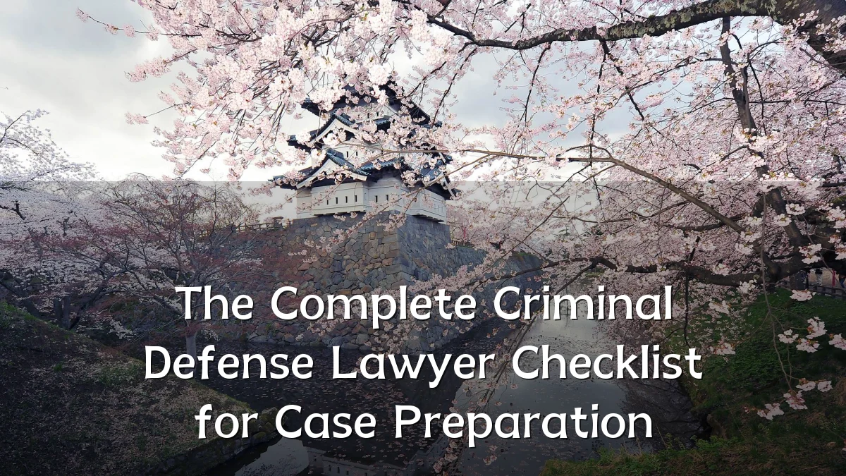 The Complete Criminal Defense Lawyer Checklist for Case Preparation