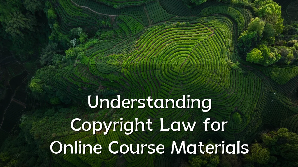Understanding Copyright Law for Online Course Materials