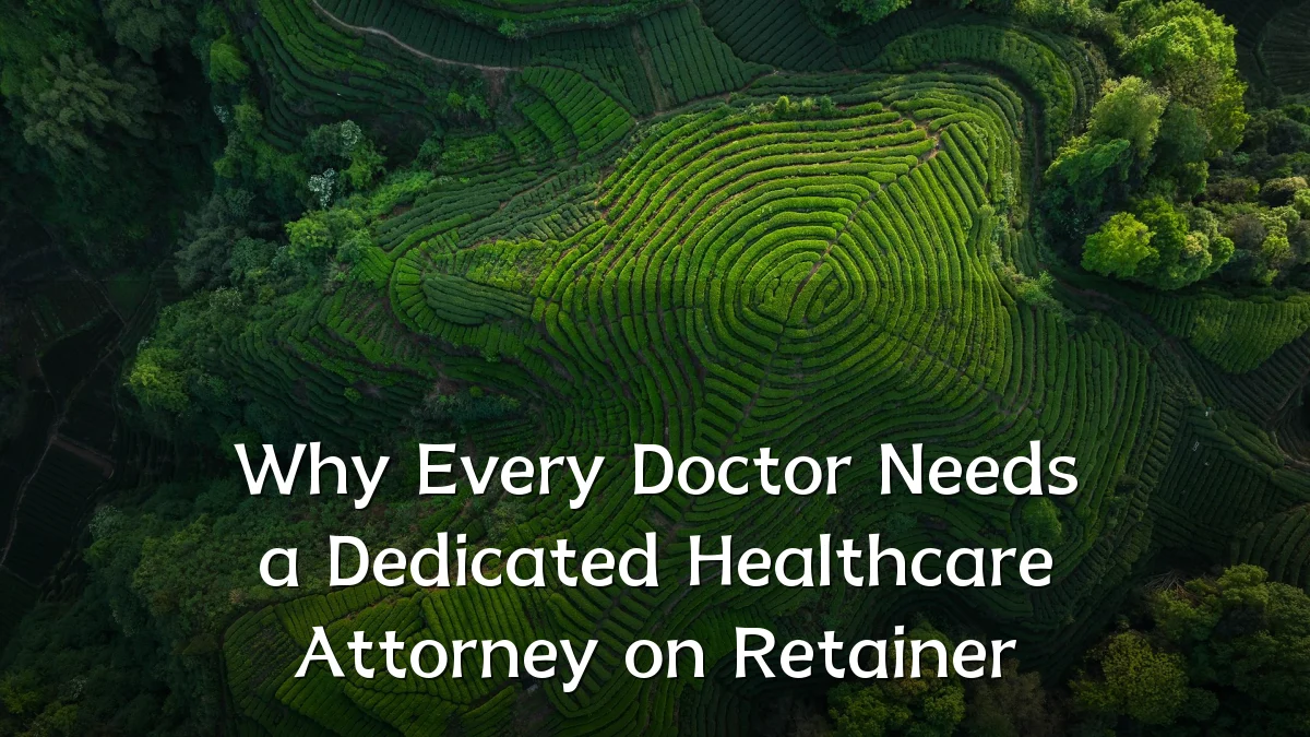 Why Every Doctor Needs a Dedicated Healthcare Attorney on Retainer