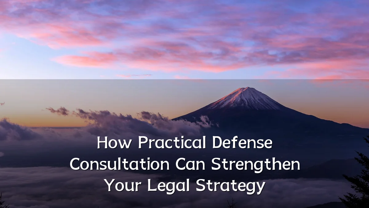 How Practical Defense Consultation Can Strengthen Your Legal Strategy