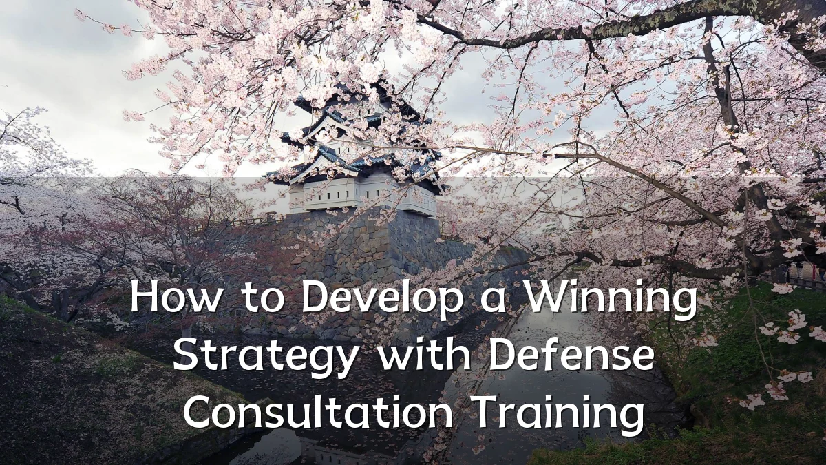 How to Develop a Winning Strategy with Defense Consultation Training