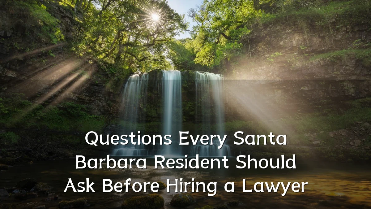 Questions Every Santa Barbara Resident Should Ask Before Hiring a Lawyer